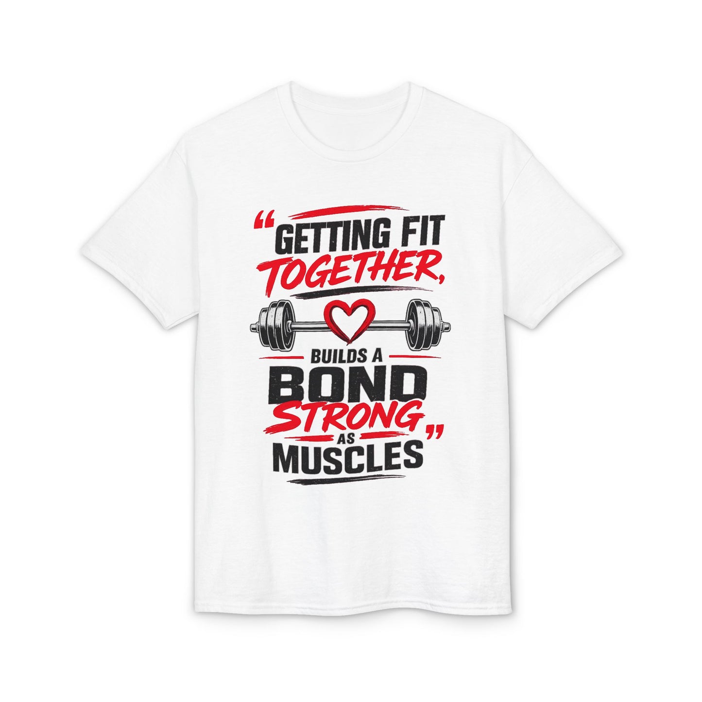 Getting Fit Together T-Shirt — "Getting Fit Together Builds a Bond Strong as Muscles" Gym Couple Fitness Tee