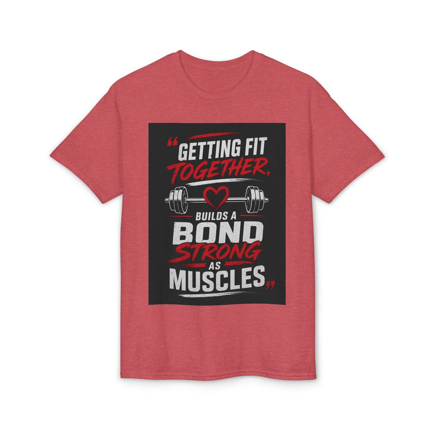 Getting Fit Together T-Shirt — "Getting Fit Together Builds a Bond Strong as Muscles" Gym Tee