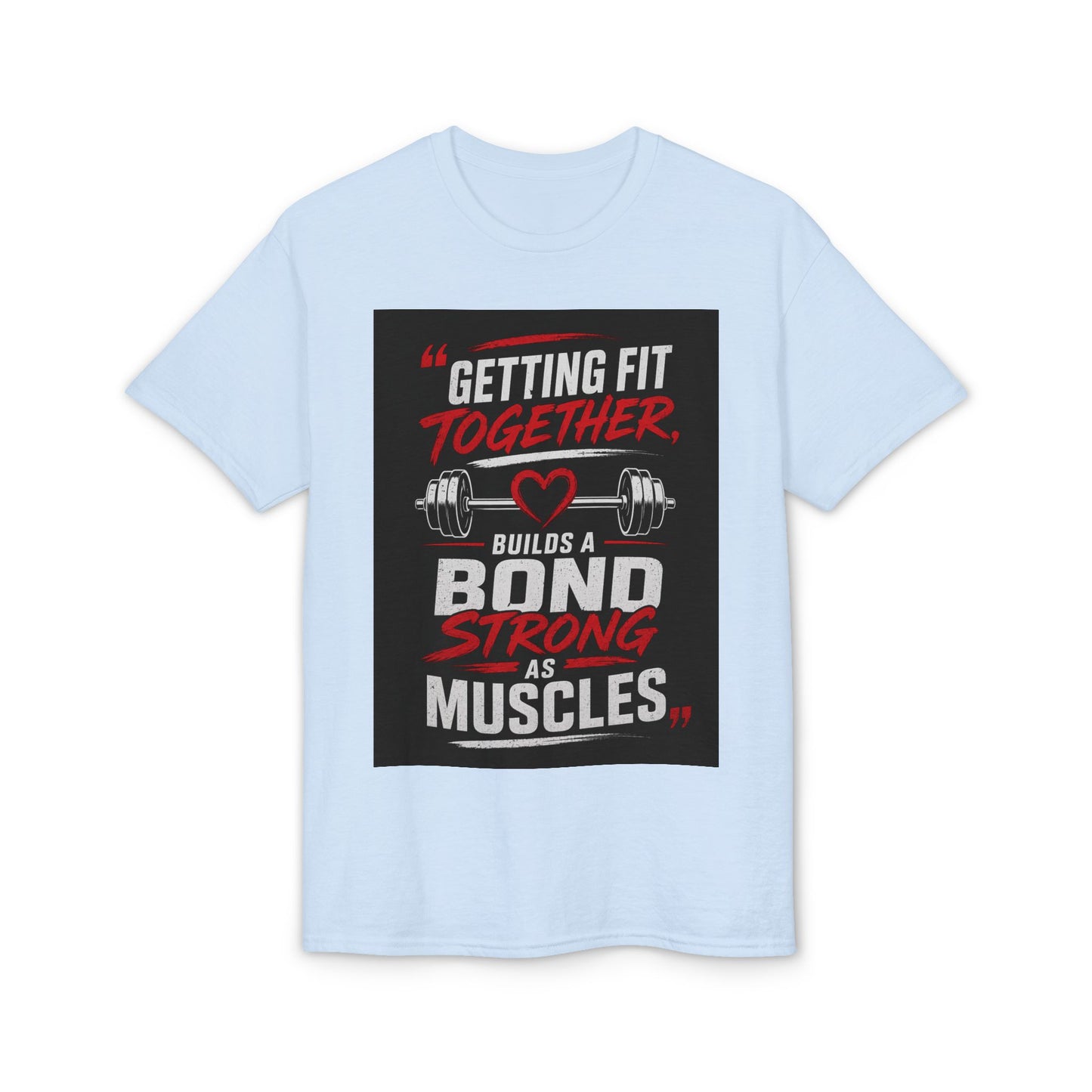 Getting Fit Together T-Shirt — "Getting Fit Together Builds a Bond Strong as Muscles" Gym Tee