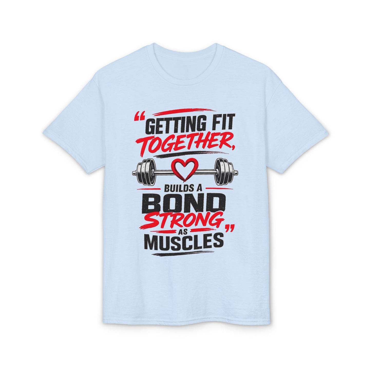 Getting Fit Together T-Shirt — "Getting Fit Together Builds a Bond Strong as Muscles" Gym Couple Fitness Tee