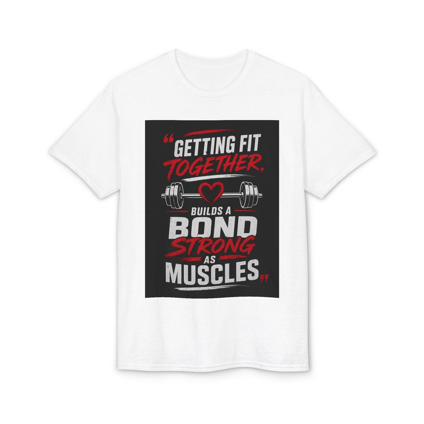 Getting Fit Together T-Shirt — "Getting Fit Together Builds a Bond Strong as Muscles" Gym Tee