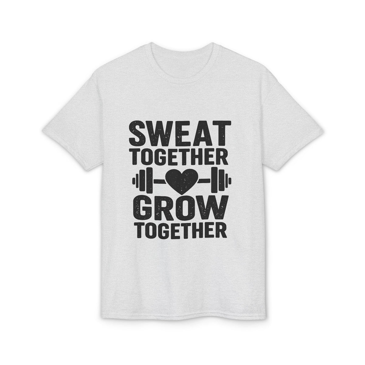 Sweat Together Grow Together T-Shirt