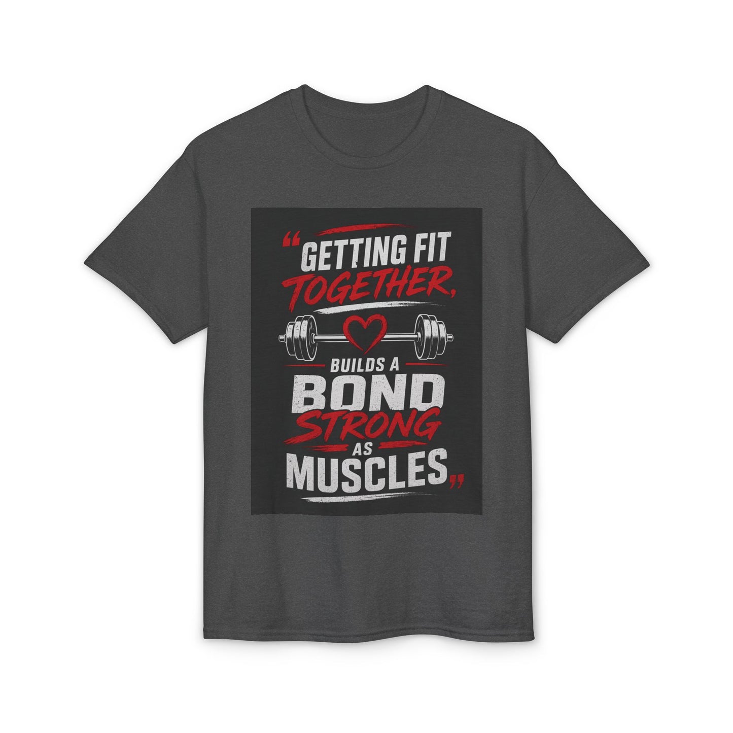 Getting Fit Together T-Shirt — "Getting Fit Together Builds a Bond Strong as Muscles" Gym Tee