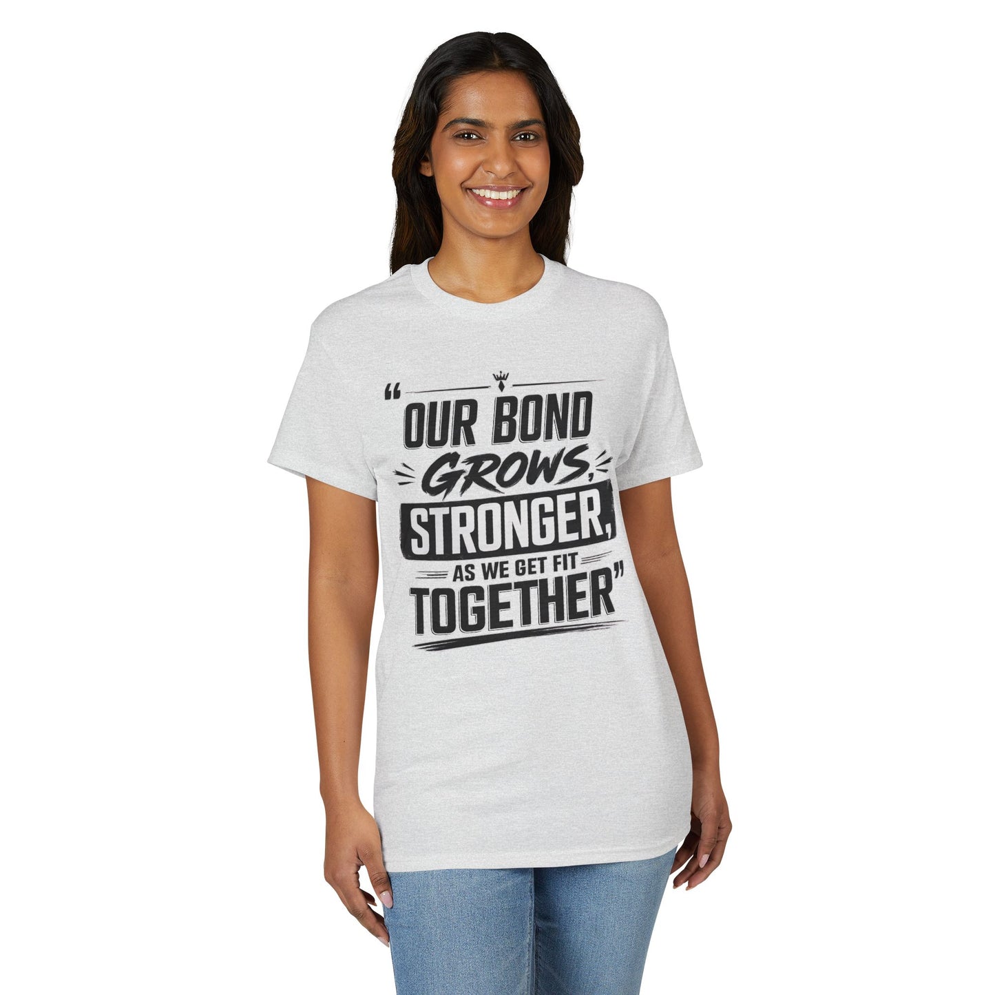 Motivational Fitness T-Shirt — "Our Bond Grows Stronger As We Get Fit Together"