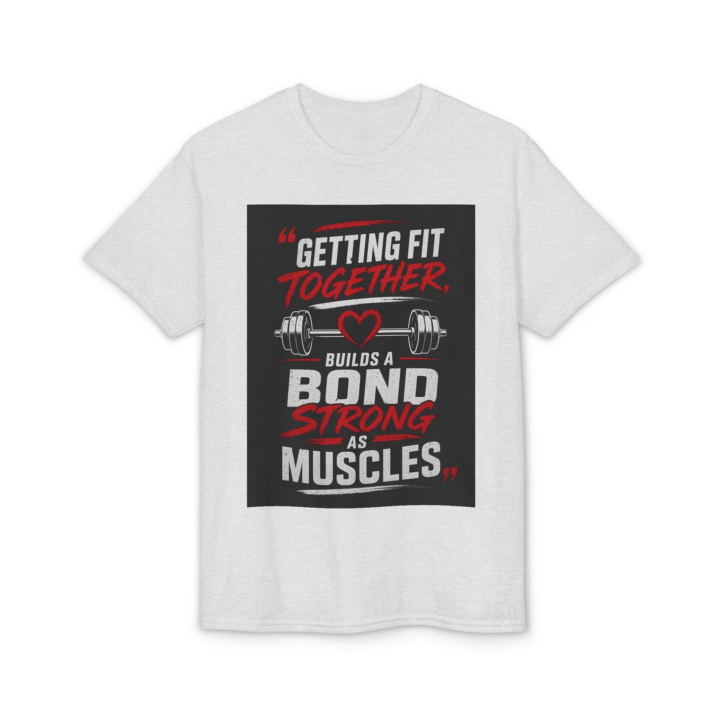 Getting Fit Together T-Shirt — "Getting Fit Together Builds a Bond Strong as Muscles" Gym Tee