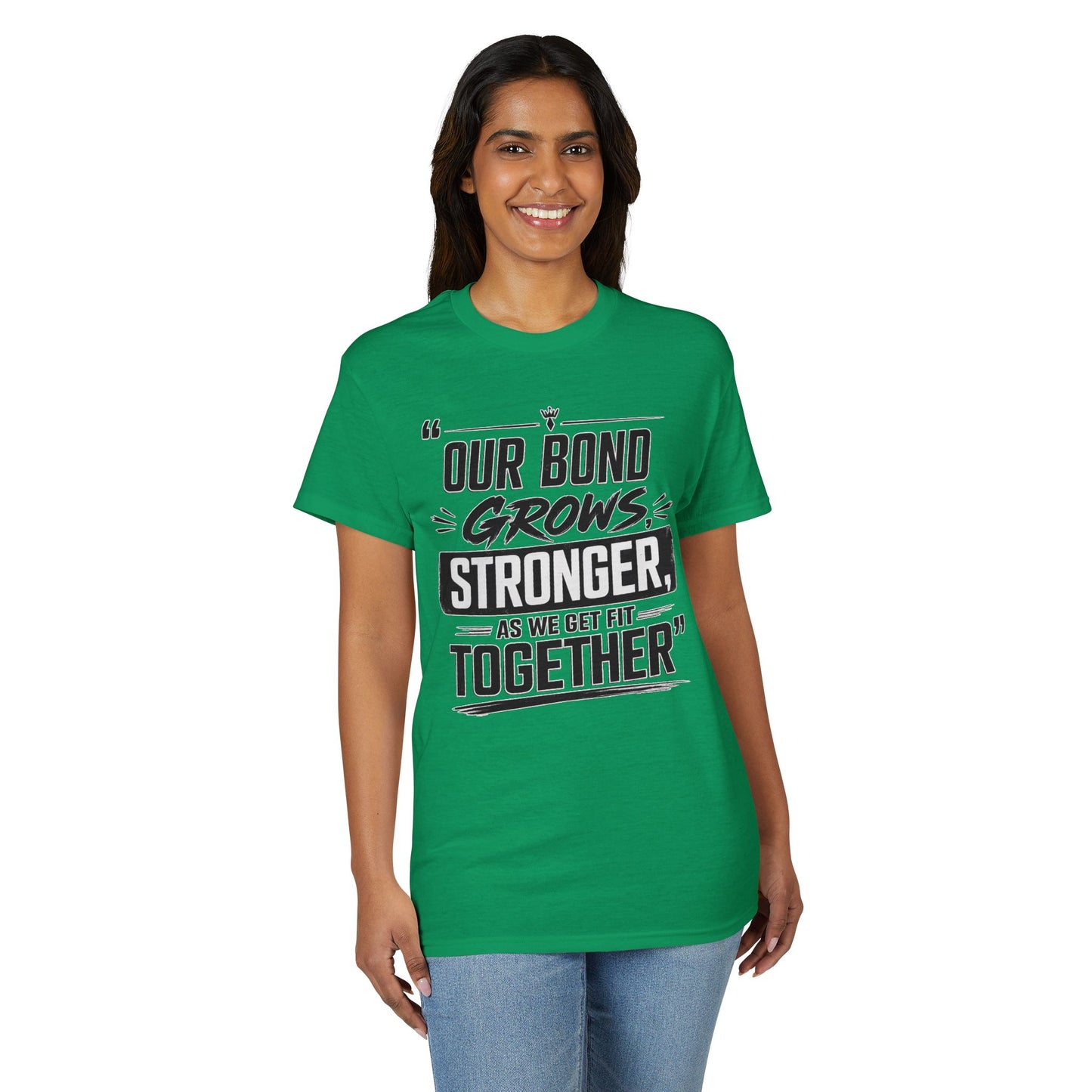 Motivational Fitness T-Shirt — "Our Bond Grows Stronger As We Get Fit Together"