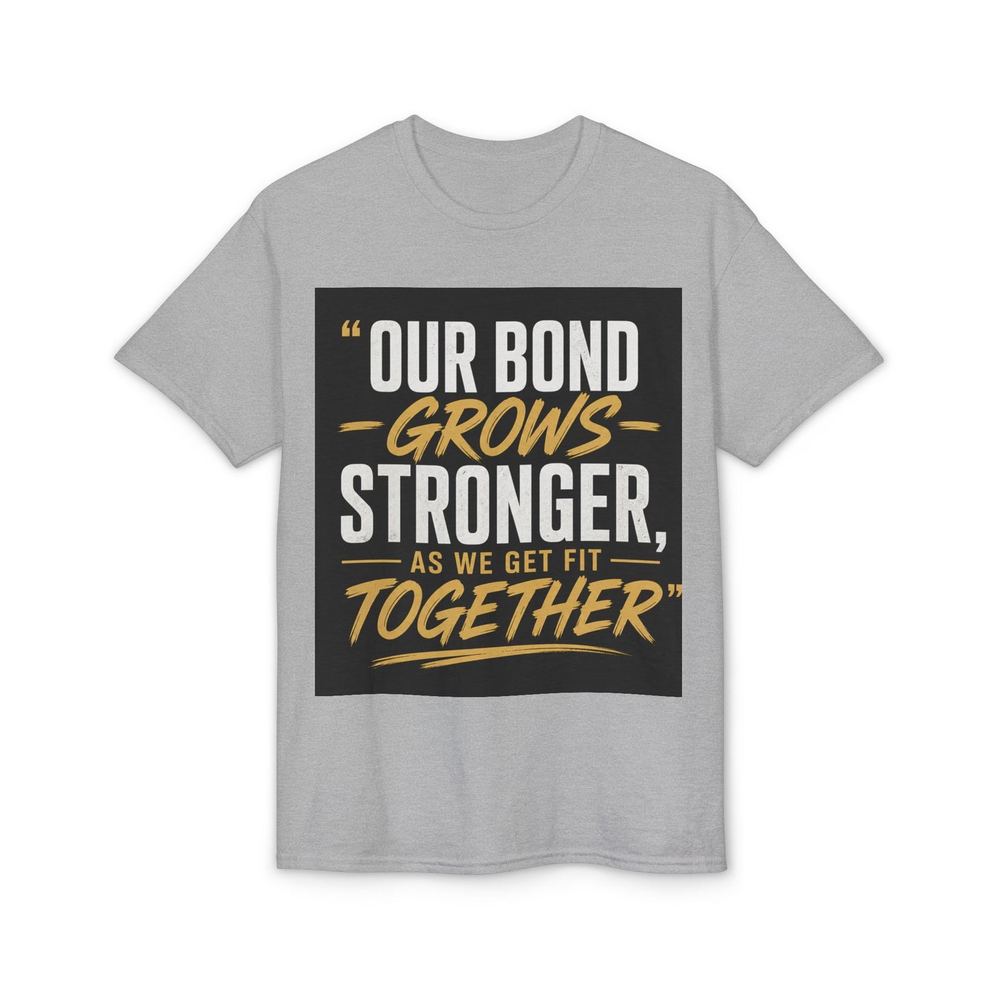 Our Bond Grows Stronger As We Get Fit Together T-Shirt