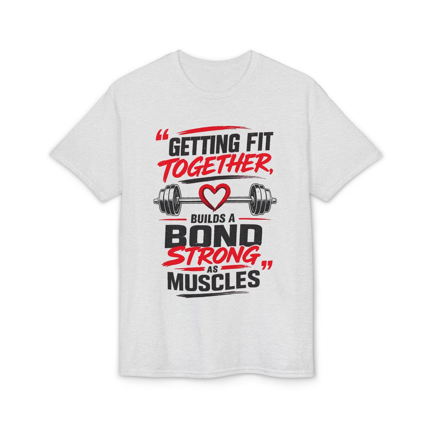 Getting Fit Together T-Shirt — "Getting Fit Together Builds a Bond Strong as Muscles" Gym Couple Fitness Tee