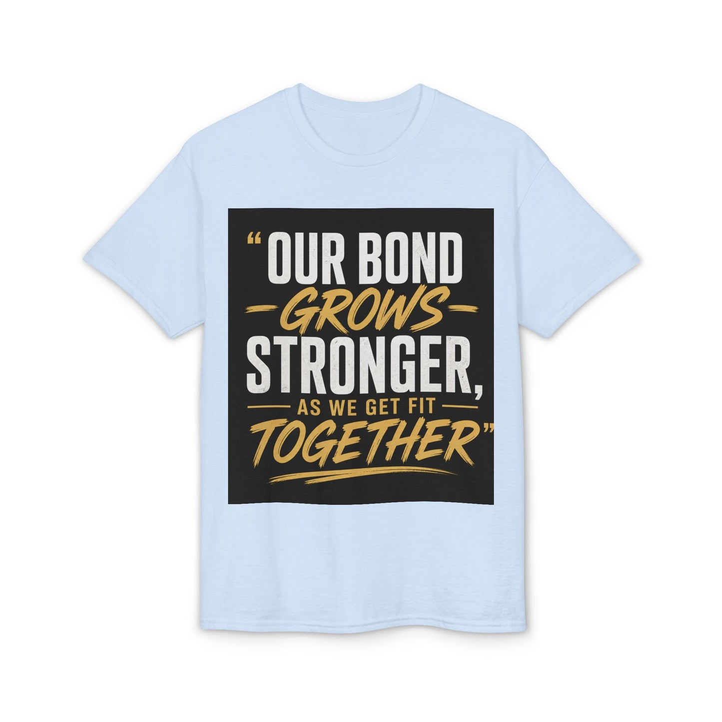 Our Bond Grows Stronger As We Get Fit Together T-Shirt