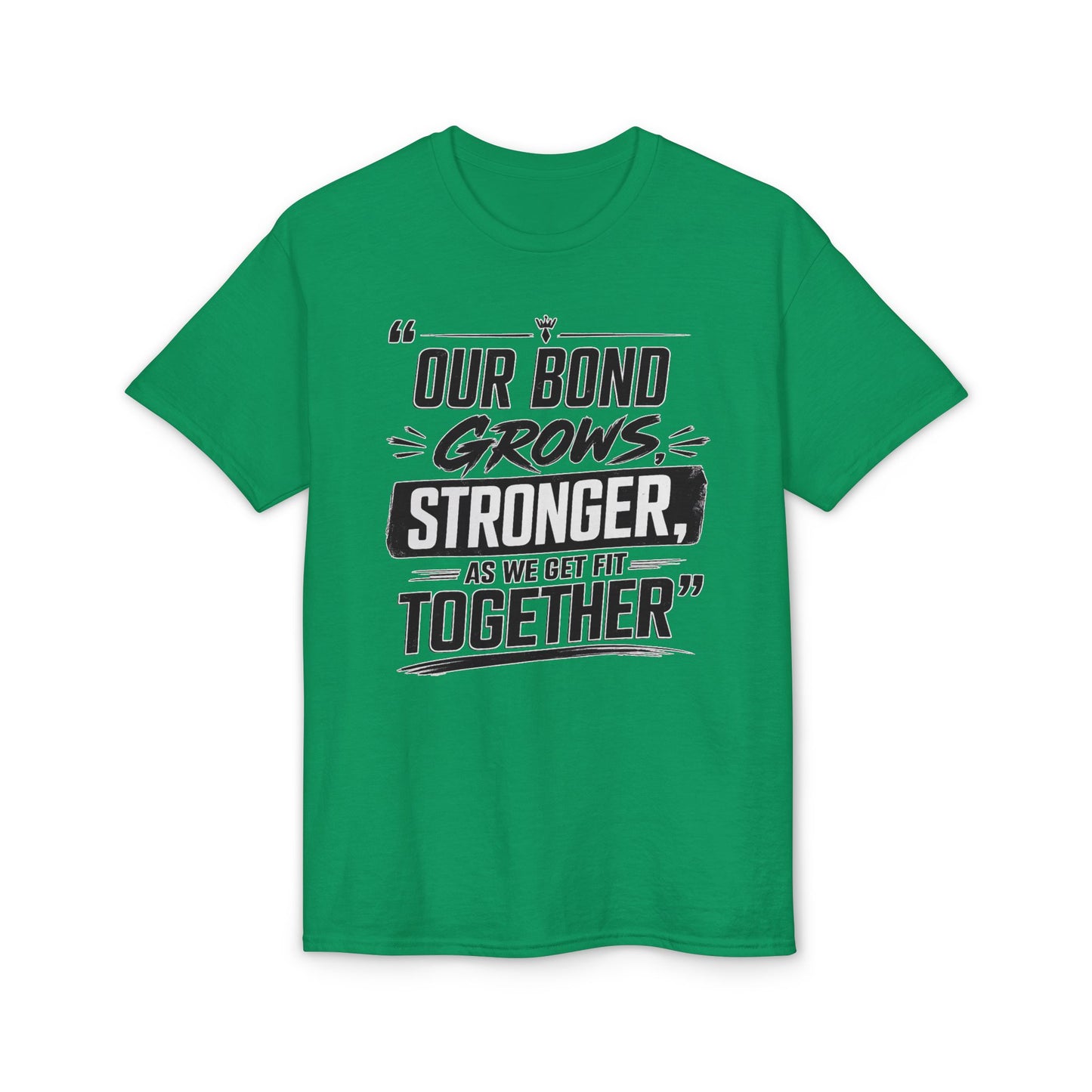 Motivational Fitness T-Shirt — "Our Bond Grows Stronger As We Get Fit Together"
