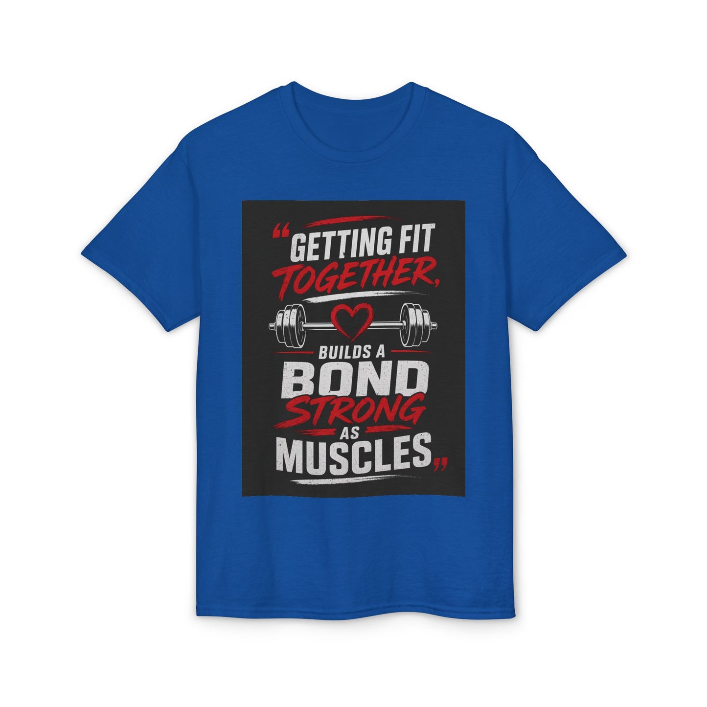Getting Fit Together T-Shirt — "Getting Fit Together Builds a Bond Strong as Muscles" Gym Tee