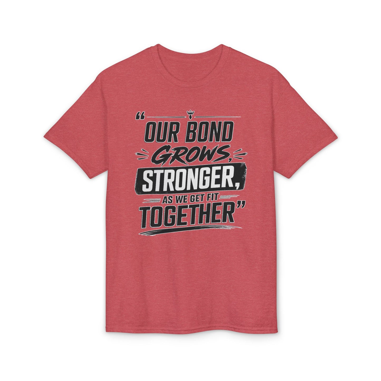 Motivational Fitness T-Shirt — "Our Bond Grows Stronger As We Get Fit Together"