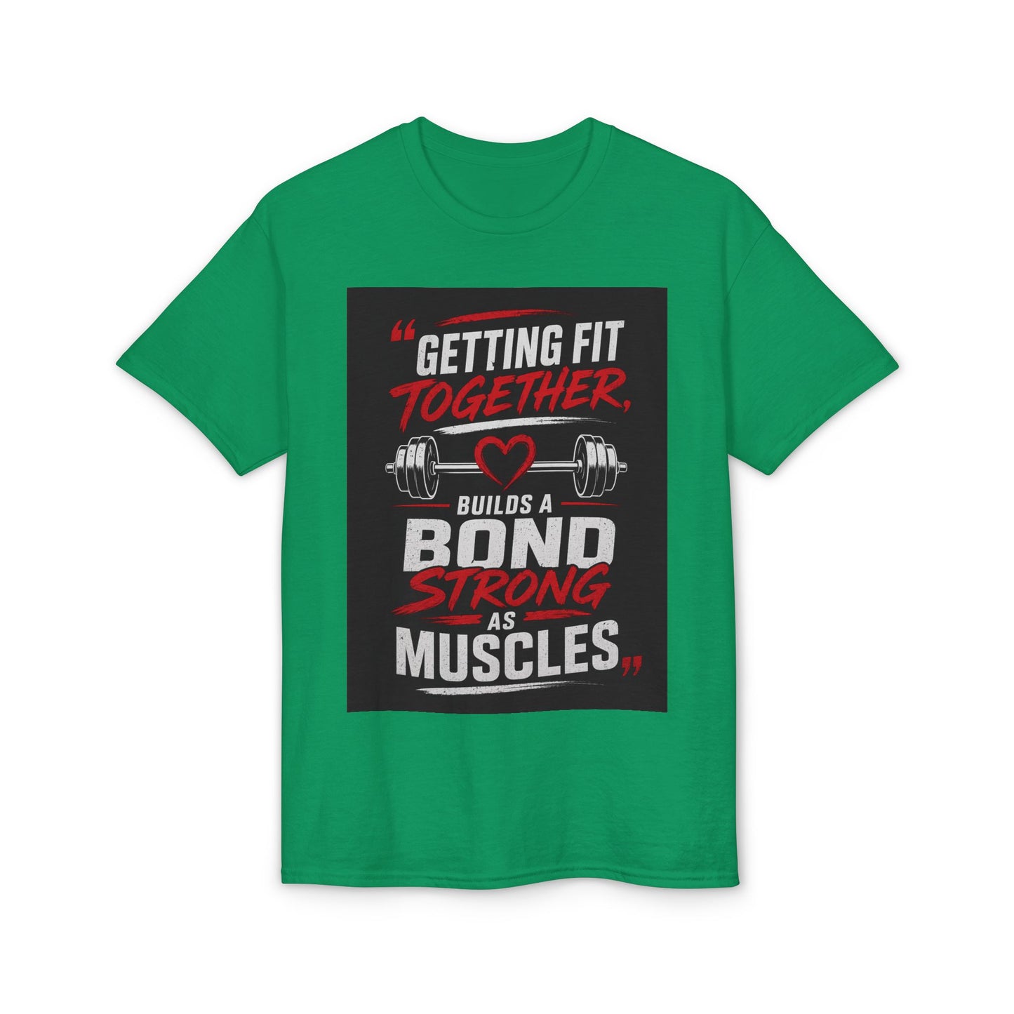 Getting Fit Together T-Shirt — "Getting Fit Together Builds a Bond Strong as Muscles" Gym Tee