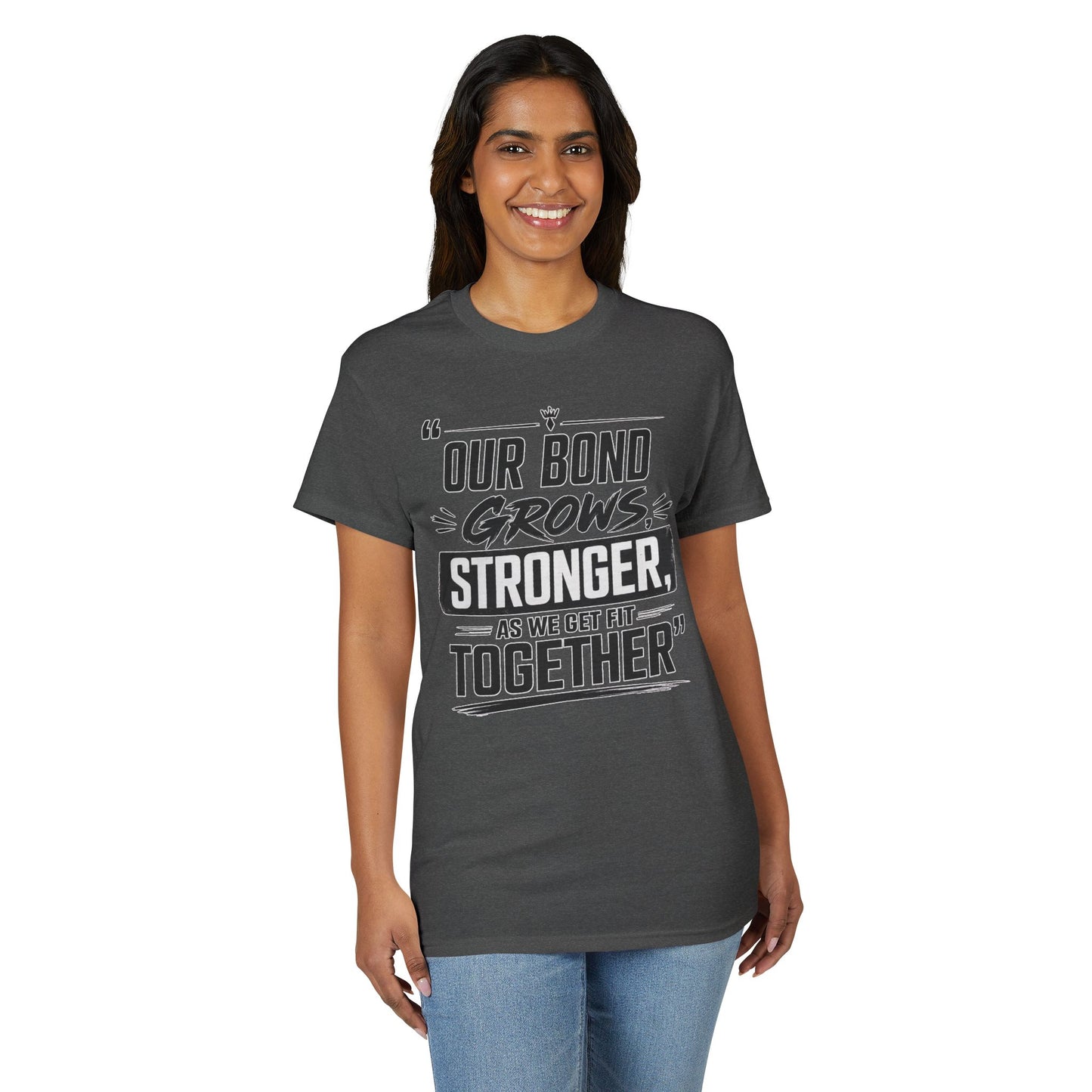 Motivational Fitness T-Shirt — "Our Bond Grows Stronger As We Get Fit Together"