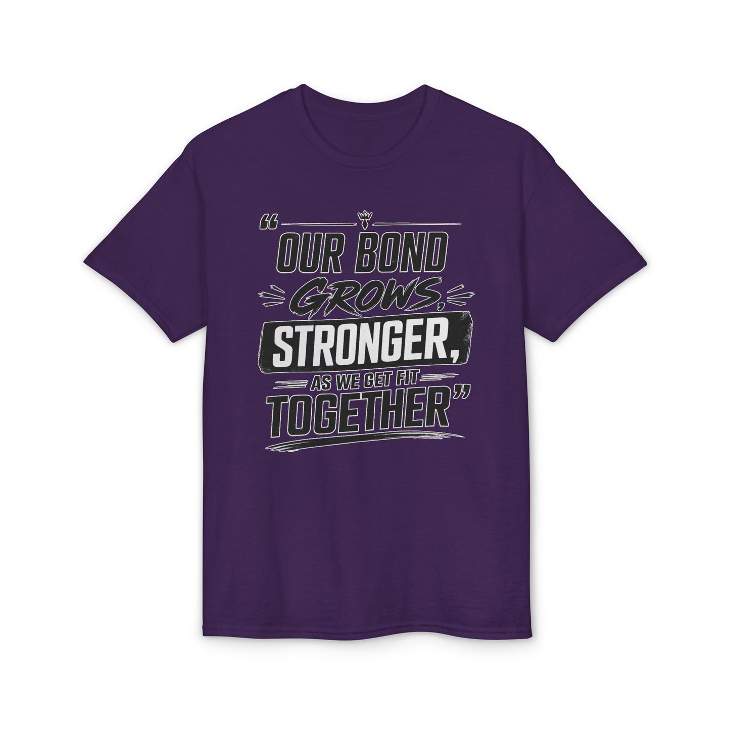 Motivational Fitness T-Shirt — "Our Bond Grows Stronger As We Get Fit Together"