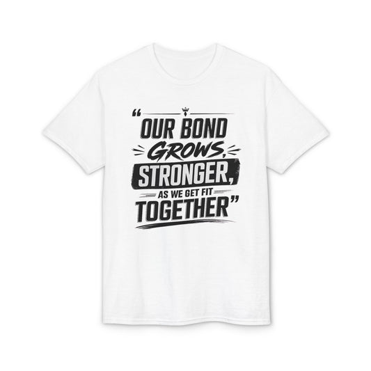 Motivational Fitness T-Shirt — "Our Bond Grows Stronger As We Get Fit Together"