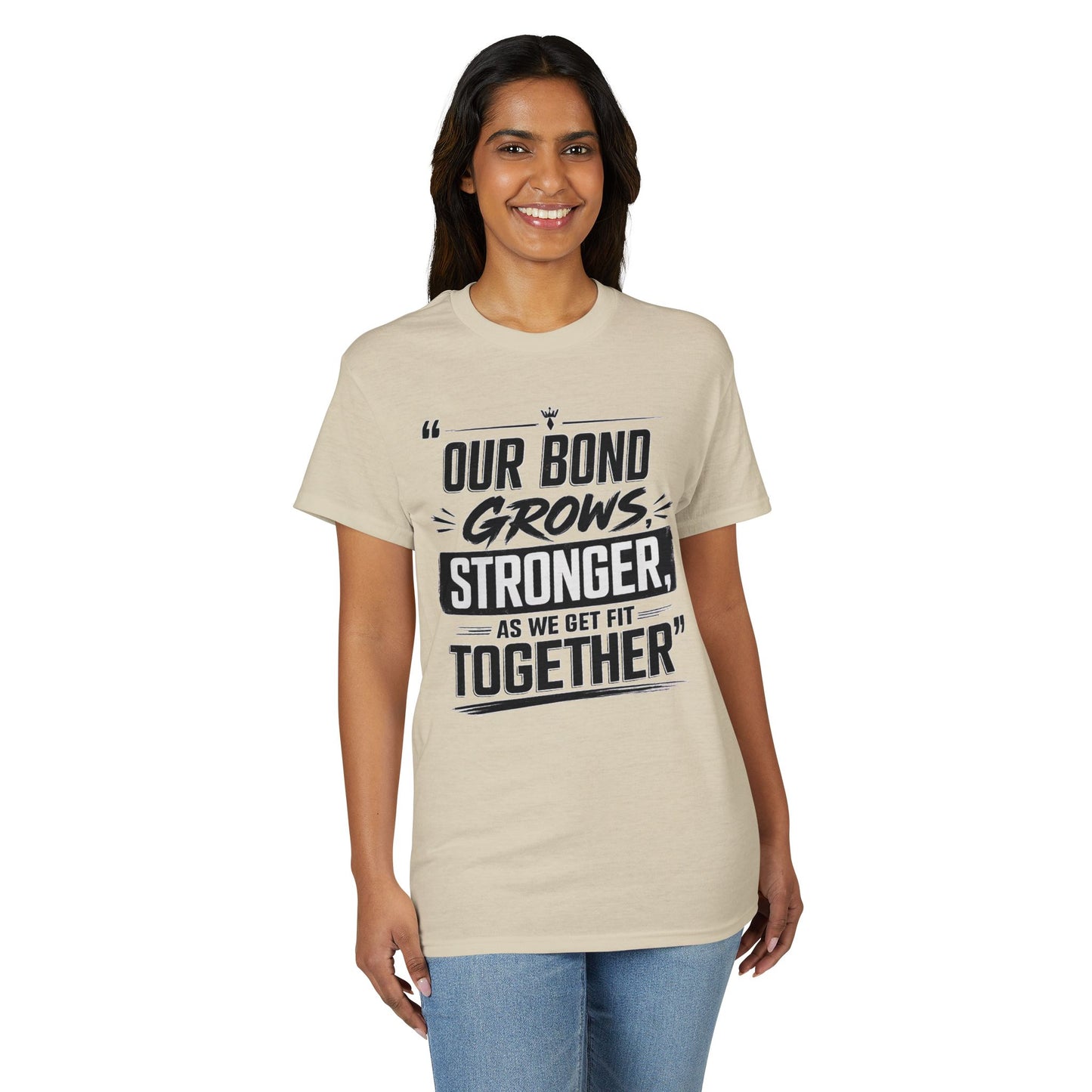 Motivational Fitness T-Shirt — "Our Bond Grows Stronger As We Get Fit Together"