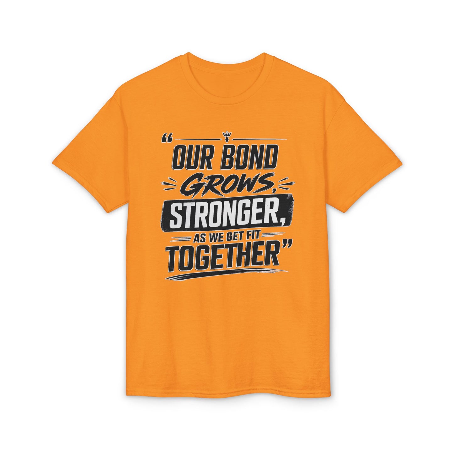 Motivational Fitness T-Shirt — "Our Bond Grows Stronger As We Get Fit Together"